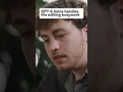 GPT-6 Astra handles the editing busywork