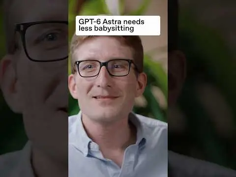 GPT-6 Astra needs less babysitting